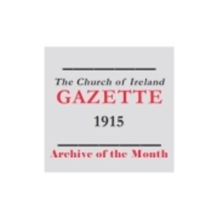 The Church of Ireland Gazette editions for 1915 digitized and fully searchable online - Archive of the Month &ndash; April 2015