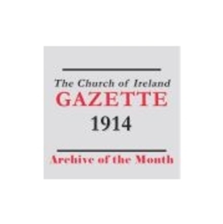The Church of Ireland Gazette editions for 1914 digitized and fully searchable online   - Archive of the Month &ndash; October 2014