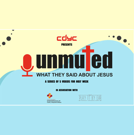 Set your reminders!  - Cork Diocesan Youth Council publish the times and links to &lsquo;Unmuted: What they said about Jesus&rsquo; &ndash; five online dramas for Holy Week and Easter