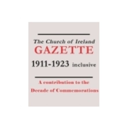 The Church of Ireland Gazette editions 1911&ndash;1923 digitized and fully searchable online: a contribution to the Decade of Commemorations - Archive of the Month &ndash; January 2016