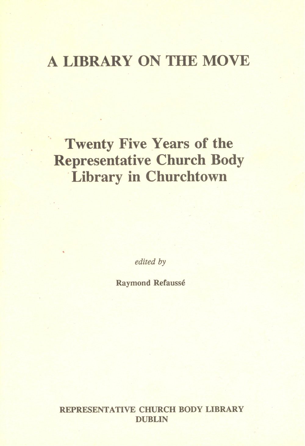 Raymond Refauss&eacute; (editor), A Library on the Move: Twenty Five Years of the RCB Library in Churchtown (RCB Library, Dublin, 1970).