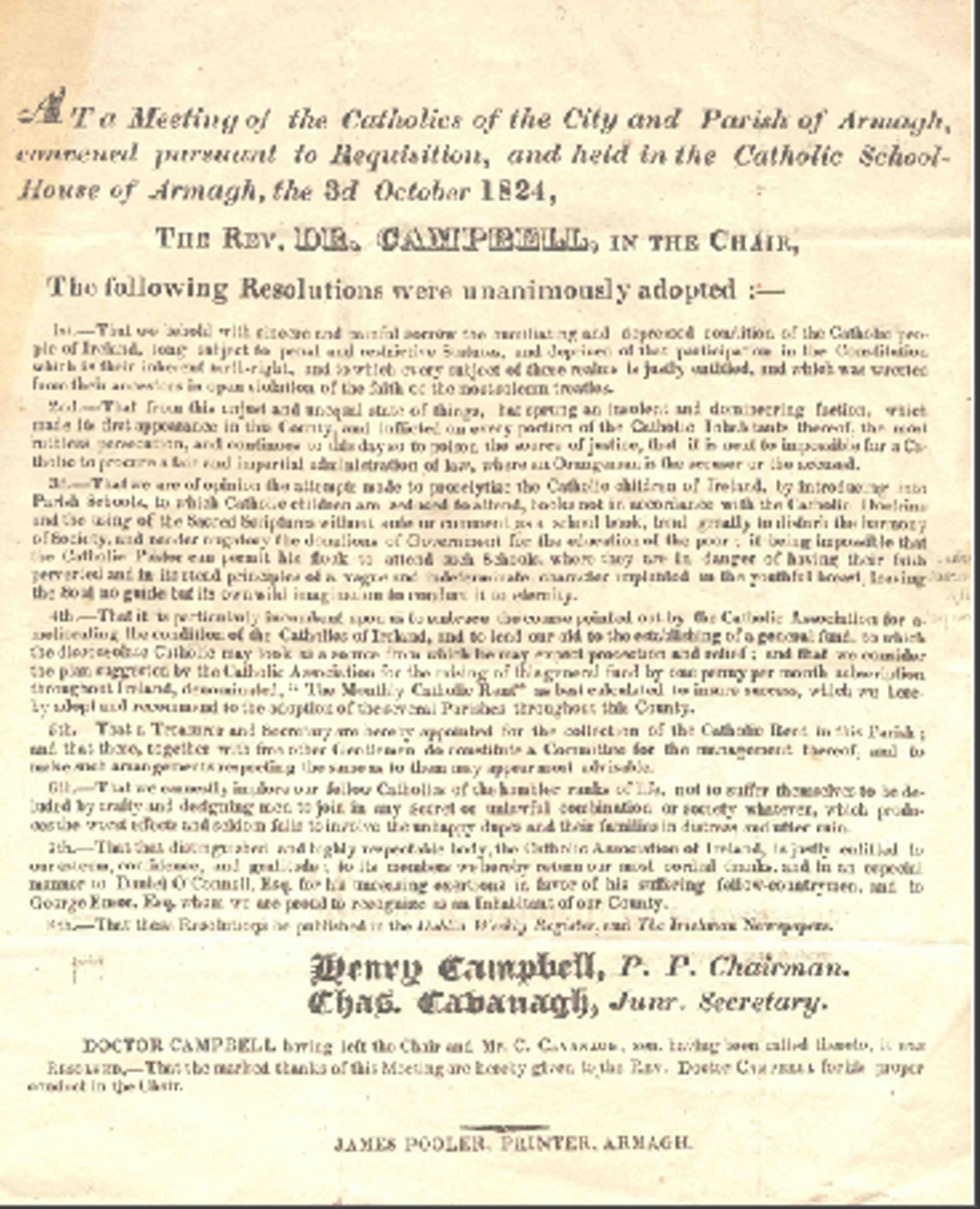 Printed resolutions unanimously adopted at a meeting of the Catholics of the city and parish of Armagh &hellip; held in the Catholic schoolhouse of Armagh', chaired by Henry Campbell PP, concerning the &lsquo;depressed condition of the Catholic people'. Printed by James Pooler, Printer, Armagh, 3rd October 1824, RCB Library Pamphlet Series S, no. 1.