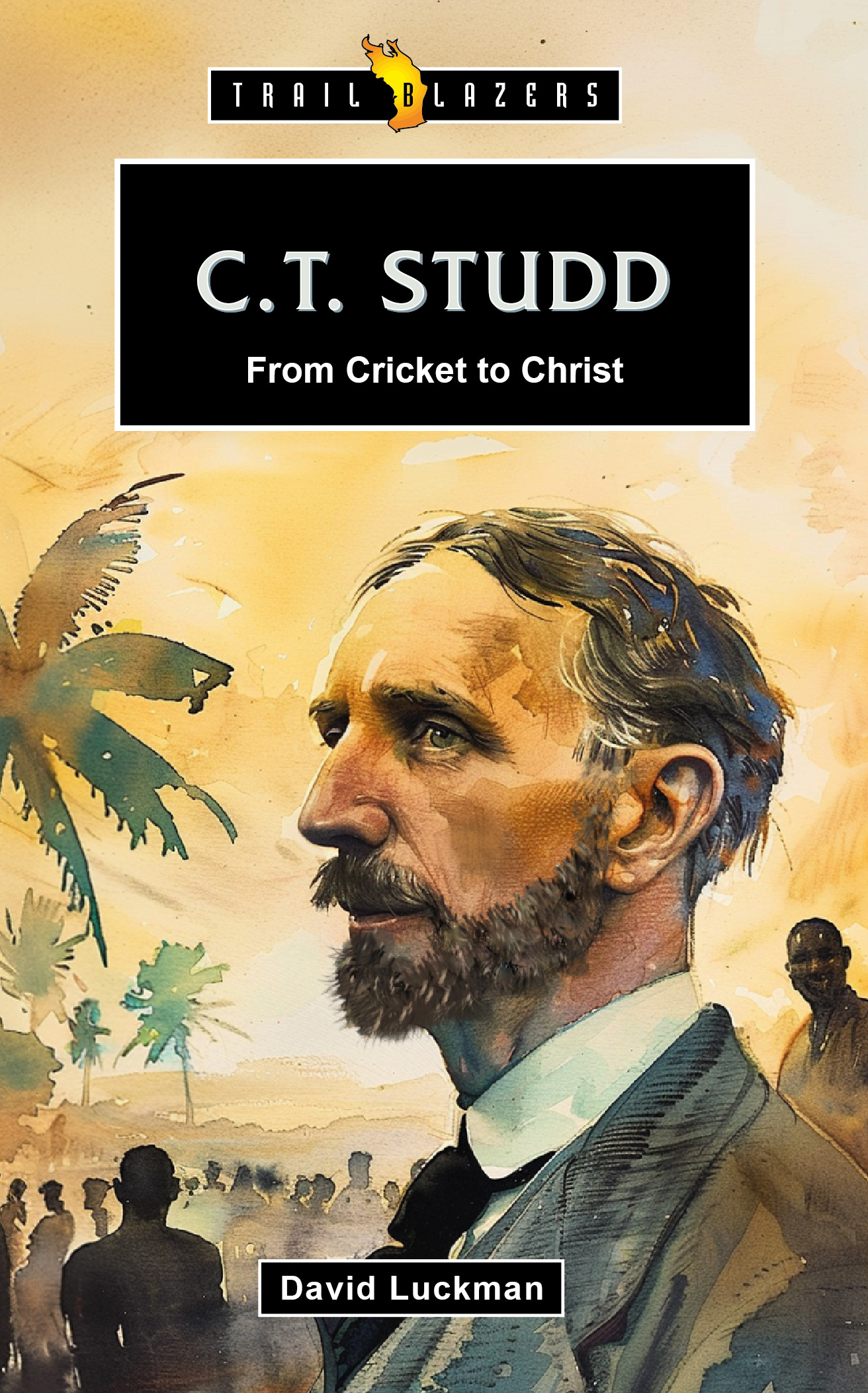 C.T. Studd - From Cricket to Christ Cover